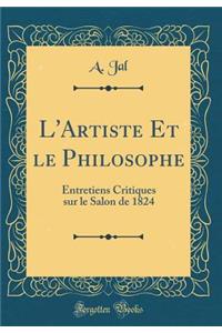 L'Artiste Et Le Philosophe: Entretiens Critiques Sur Le Salon de 1824 (Classic Reprint)