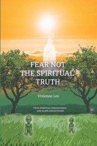 Fear not the Spiritual Truth