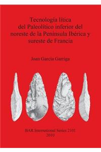 Tecnología lítica del Paleolítico inferior del noreste de la Península Ibérica y sureste de Francia