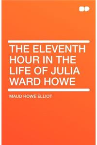 The Eleventh Hour in the Life of Julia Ward Howe