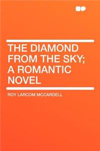 The Diamond from the Sky; A Romantic Novel