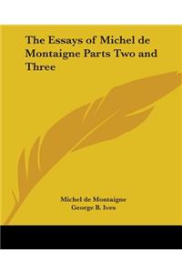 Essays of Michel de Montaigne Parts Two and Three