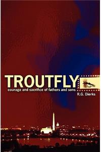 Troutfly: Courage and Sacrifice of Fathers and Sons