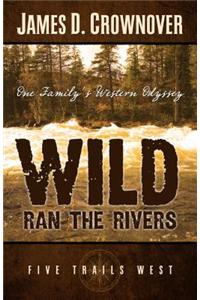 Wild Ran the Rivers