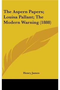 The Aspern Papers; Louisa Pallant; The Modern Warning (1888)