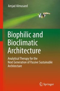 Biophilic And Bioclimatic Architecture: Analytical Therapy For The Next Generation Of Passive Sustainable Architecture