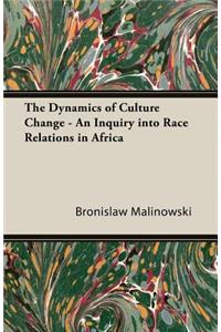 Dynamics of Culture Change - An Inquiry Into Race Relations in Africa