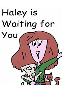 Haley is Waiting for You