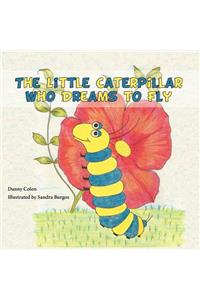 The Little Caterpillar Who Dreams to Fly