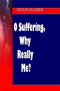 O Suffering, Why Really Me?