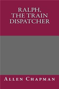 Ralph, the Train Dispatcher