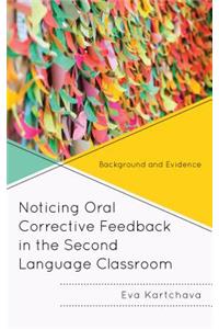Noticing Oral Corrective Feedback in the Second Language Classroom
