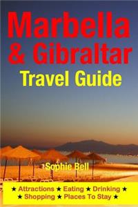 Marbella & Gibraltar Travel Guide: Attractions, Eating, Drinking, Shopping & Places To Stay
