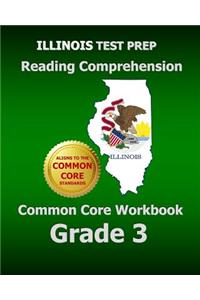 Illinois Test Prep Reading Comprehension Common Core Workbook Grade 3: Covers the Literature and Informational Text Reading Standards