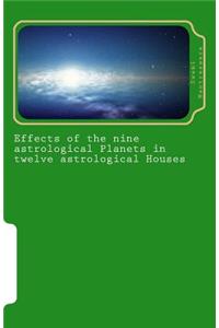 Effects of the Nine Astrological Planets in Twelve Astrological Houses
