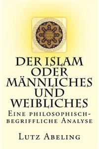 Der Islam oder Männliches und Weibliches