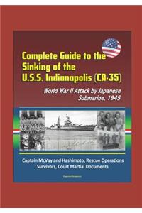 Complete Guide to the Sinking of the U.S.S. Indianapolis (CA-35), World War II Attack by Japanese Submarine, 1945, Captain McVay and Hashimoto, Rescue Operations, Survivors, Court Martial Documents