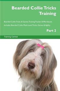 Bearded Collie Tricks Training Bearded Collie Tricks & Games Training Tracker & Workbook. Includes: Bearded Collie Multi-Level Tricks, Games & Agility. Part 2
