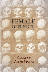 Female Offender;With Introductory Essay 'Criminal Woman' by Miss Helen Zimmern