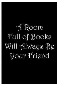 A Room Full of Books Will Always Be Your Friend / Notebook / Journal