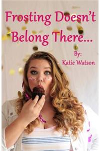 Frosting Doesn't Belong There...