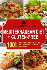 Mediterranean Diet + Gluten-Free: 100 Easy Recipes for Healthy Eating, Healthy Living, & Weight Loss
