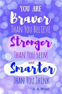 You Are Braver Than You Believe and Stronger Than You Seem and Smarter Than You Think - A. A. Milne