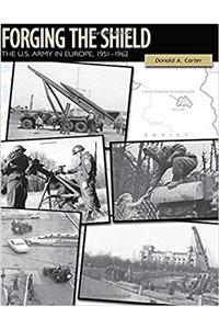 Forging the Shield The U.S. Army in the Cold War, 1951-1962