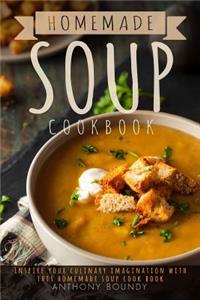 Homemade Soup Cookbook: Inspire Your Culinary Imagination with This Homemade Soup Cook Book