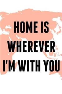 Home Is Wherever I'm With You