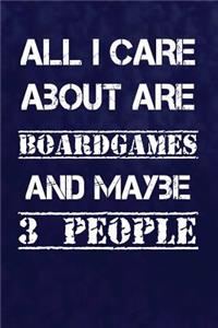 All I Care About Are Boardgames And Maybe 3 People