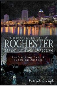 Chronicles of a Rochester Major Crimes Detective: