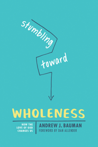 Stumbling Toward Wholeness