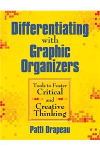 Differentiating with Graphic Organizers: Tools to Foster Critical and Creative Thinking