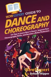 HowExpert Guide to Dance and Choreography