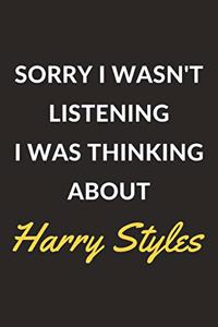 Sorry I Wasn't Listening I Was Thinking About Harry Styles