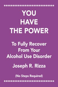 You Have the Power to Fully Recover from Your Alcohol Use Disorder