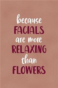 Because Facials Are More Relaxing Than Flowers