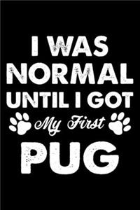 I Was Normal Until I Got My First Pug