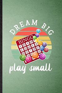 Dream Big Bingo Play Small