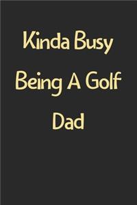 Kinda Busy Being A Golf Dad