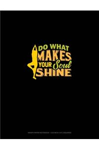 Do What Makes Your Soul Shine