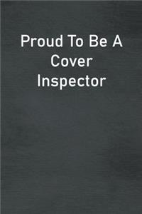 Proud To Be A Cover Inspector