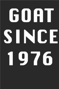 GOAT SINCE 1976 Notebook Birthday Gift