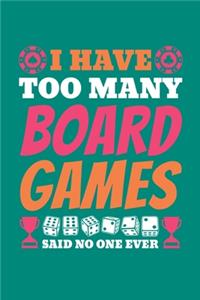 I Have Too Many Board Games Said No One Ever