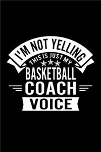 I'm Not Yelling This Is Just My Basketball Coach Voice
