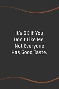 It's OK if You Don't Like Me. Not Everyone Has Good Taste