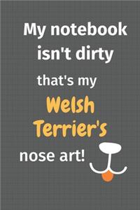 My notebook isn't dirty that's my Welsh Terrier's nose art