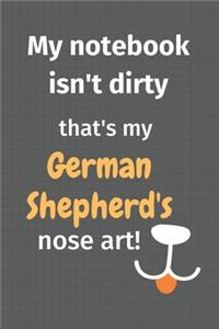 My notebook isn't dirty that's my German Shepherd's nose art