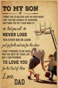 Basketball To My Son Never Lose Lined Notebook Journal, 100 Pages (6 x 9 Inches) Blank Ruled Writing Journal With Inspirational Quotes, Perfect Diary Notebook Gifts for Father Day Mother Day Family Ideas .